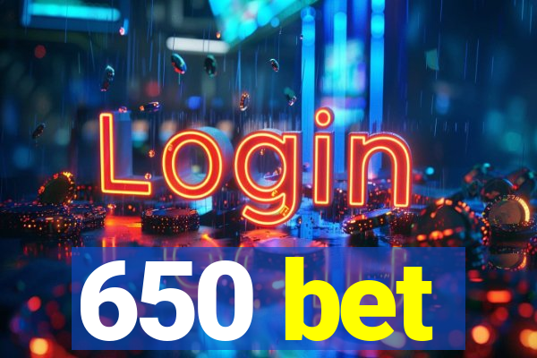 650 bet
